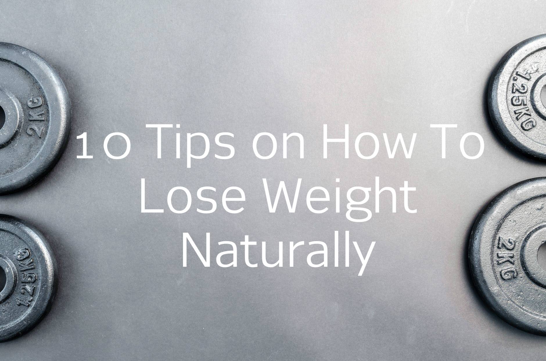 10 Tips on How to Lose Weight Naturally 2