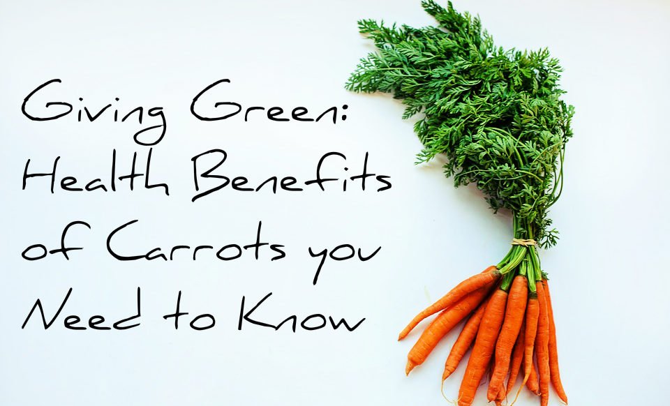 health benefits of carrots - giving green health benefits of carrots - giving green