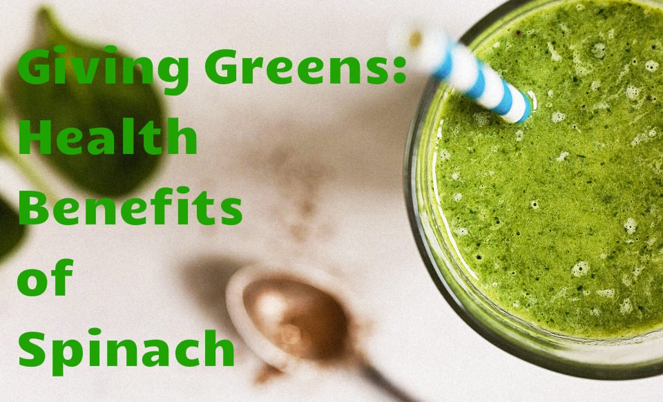 giving greens - health benefits of spinach giving greens - health benefits of spinach